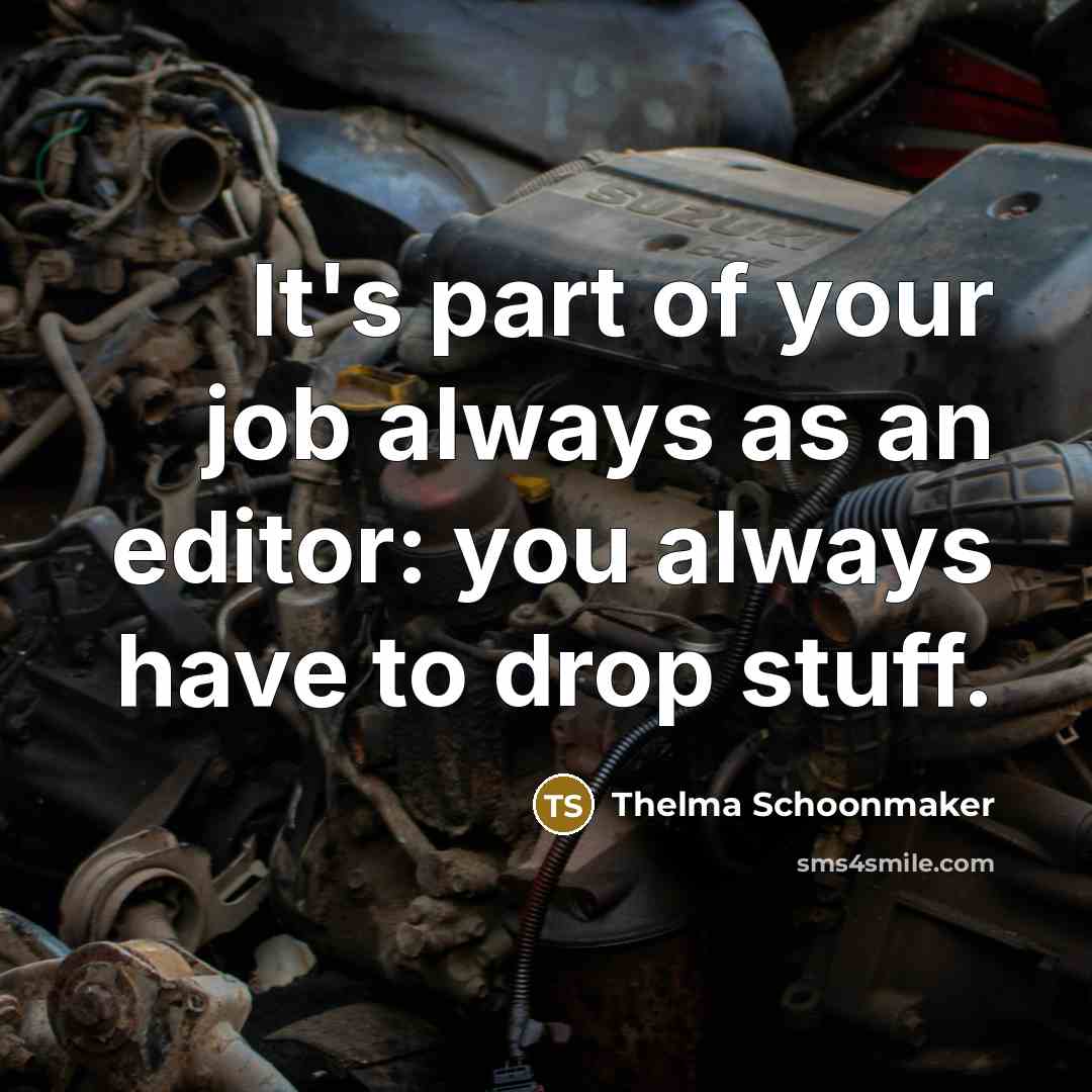“It's part of your job always as an editor: you…” quote by Thelma Schoonmaker