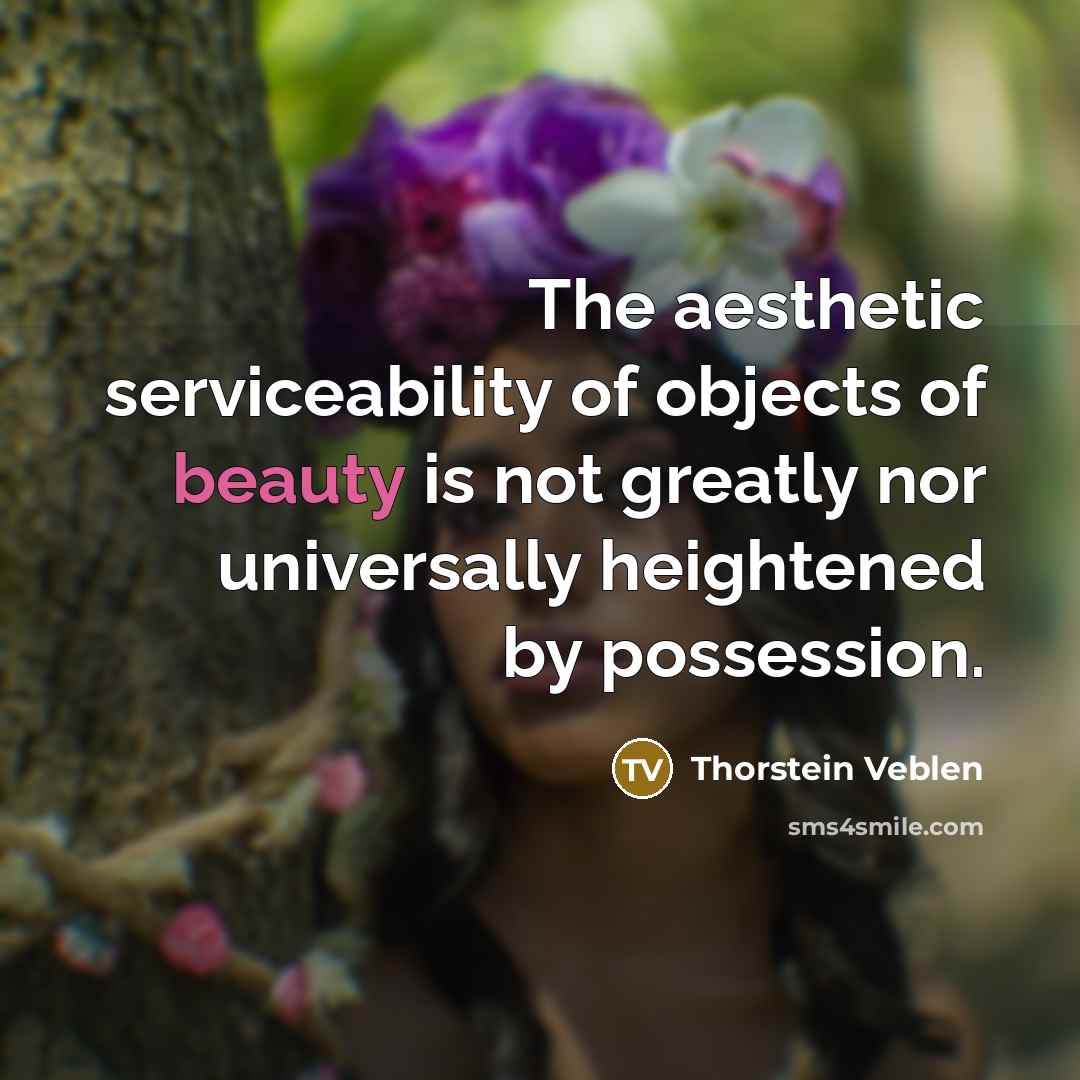“The aesthetic serviceability of objects of beauty is not greatly…” quote by Thorstein Veblen