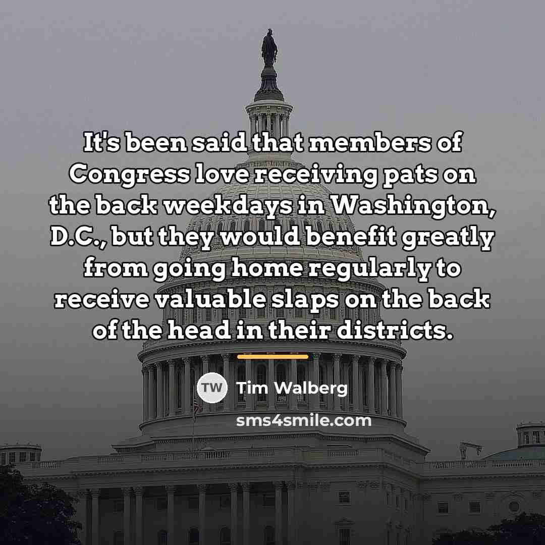 “It's been said that members of Congress love receiving pats…” quote by Tim Walberg