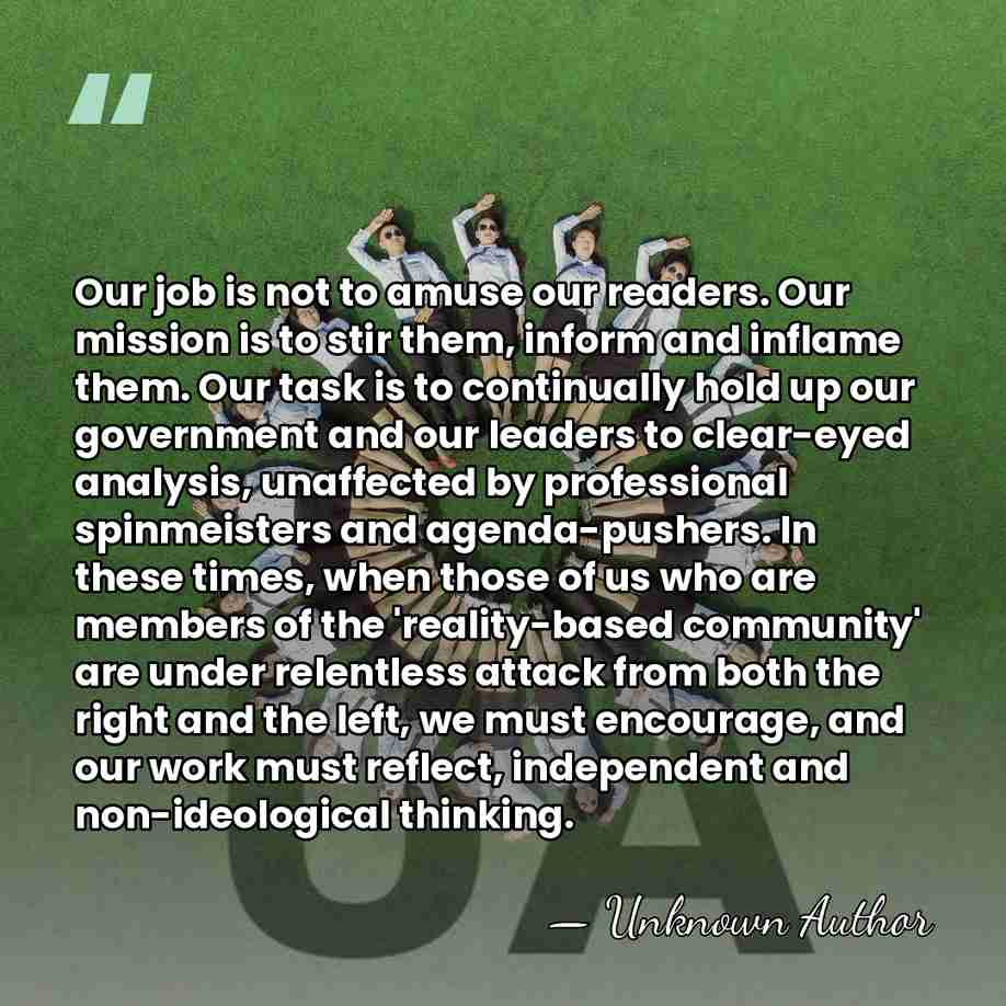 Our job is not to amuse our readers. Our mission is to&hellip; - Unknown Author