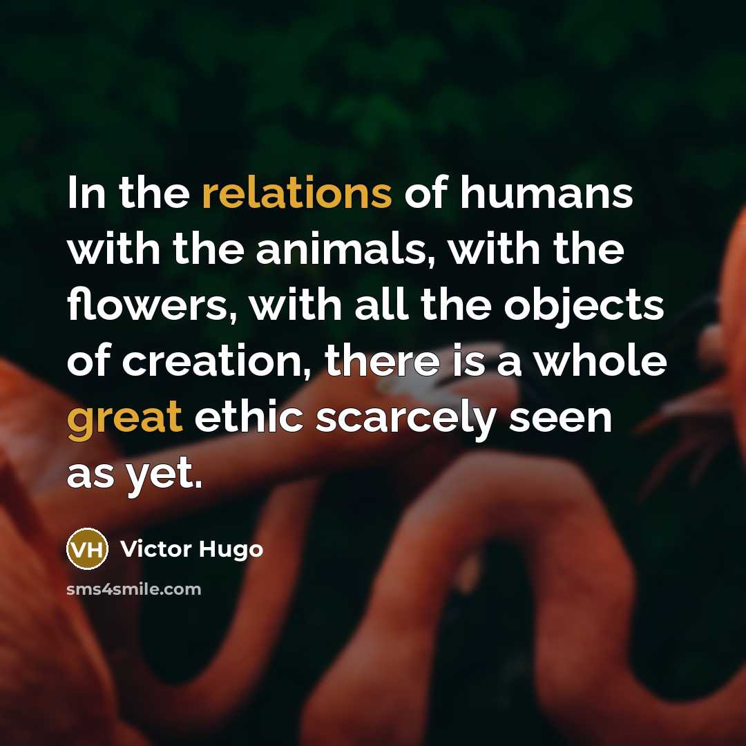 “In the relations of humans with the animals, with the…” quote by Victor Hugo