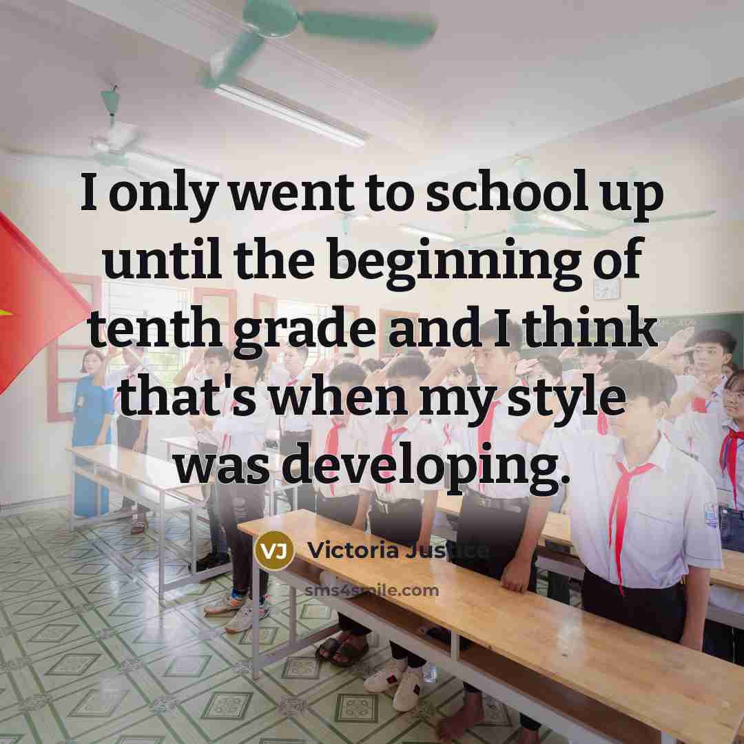 “I only went to school up until the beginning of…” quote by Victoria Justice