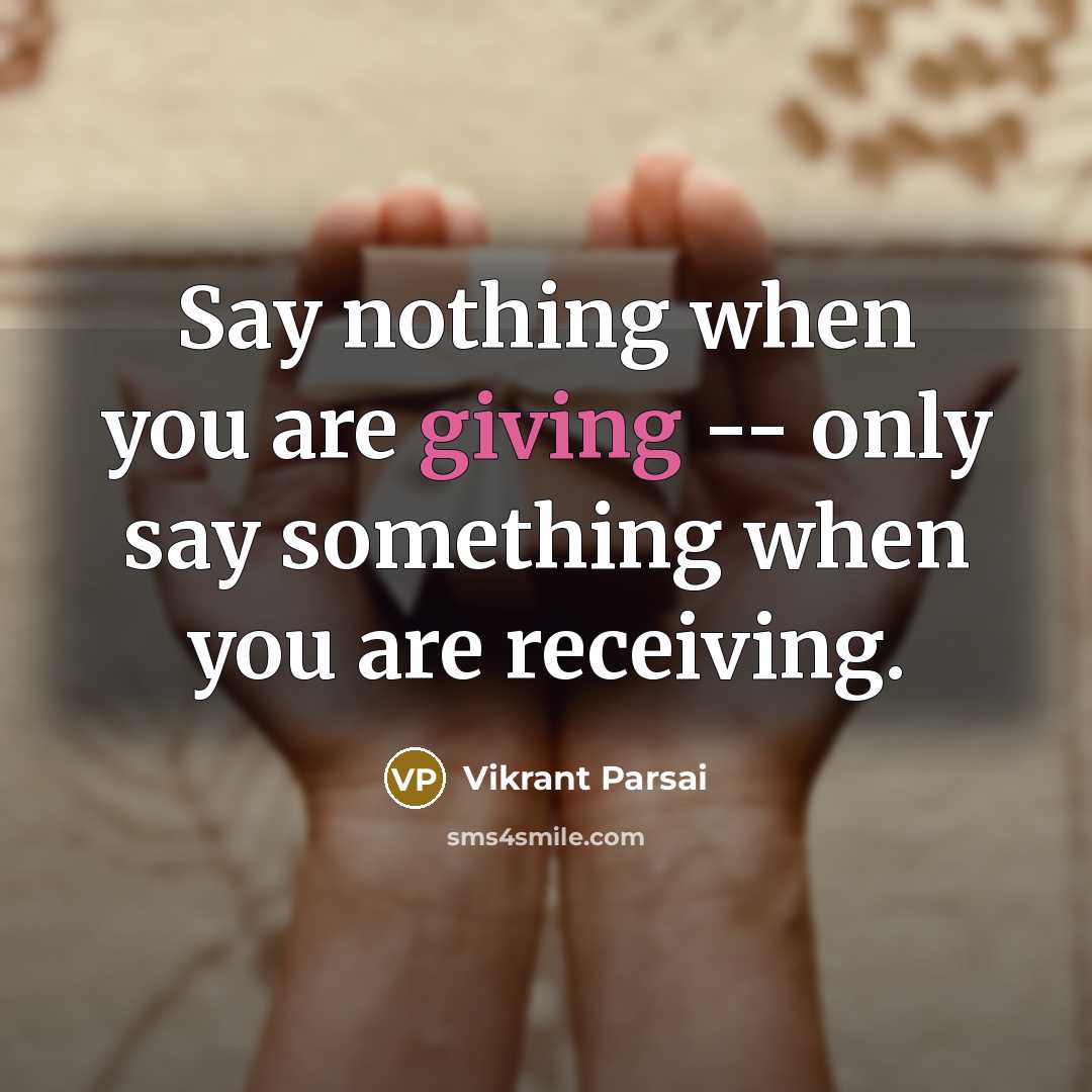 “Say nothing when you are giving -- only say something…” quote by Vikrant Parsai
