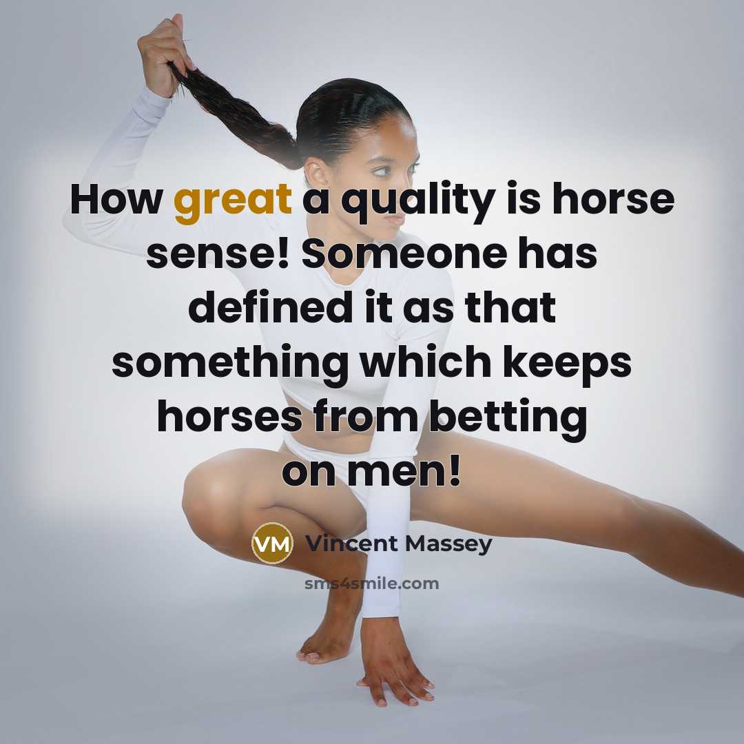 “How great a quality is horse sense! Someone has defined…” quote by Vincent Massey