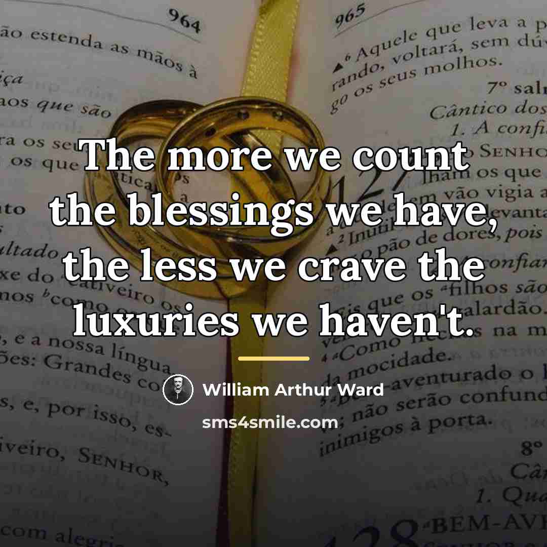 “The more we count the blessings we have, the less…” quote by William Arthur Ward