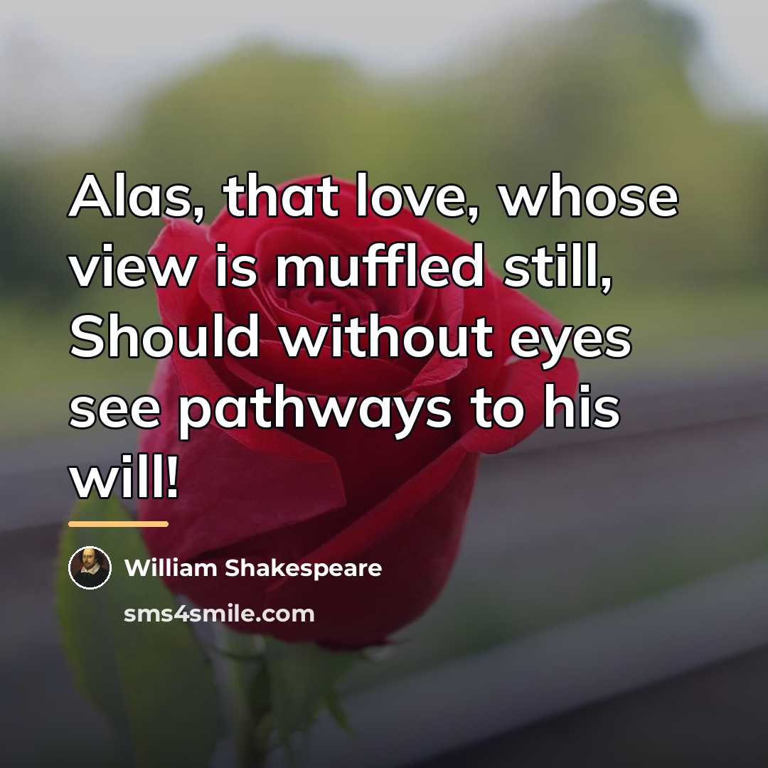 “Alas, that love, whose view is muffled still, Should without…” quote by William Shakespeare