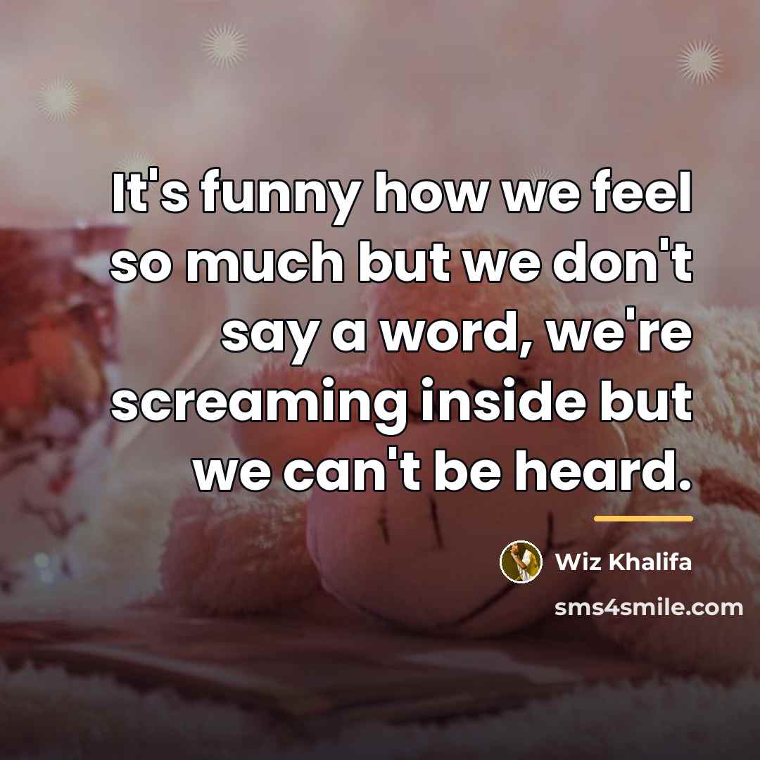 “It's funny how we feel so much but we don't…” quote by Wiz Khalifa