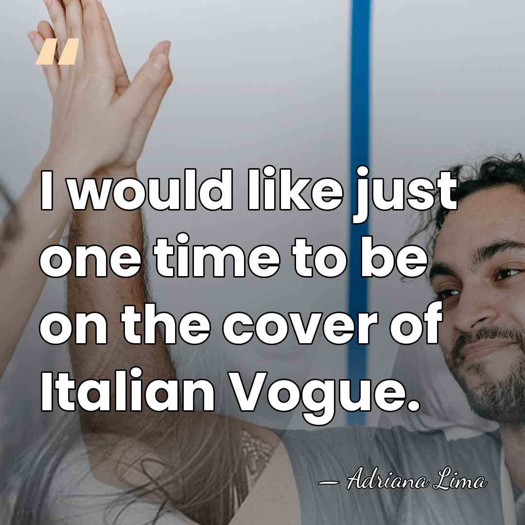 I would like just one time to be on the cover of&hellip; - Adriana Lima