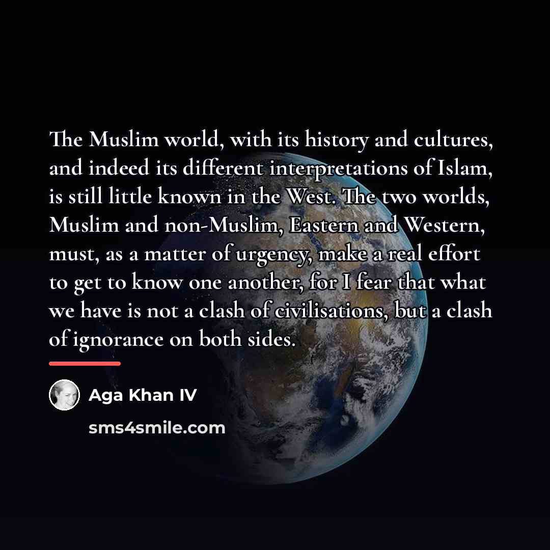 “The Muslim world, with its history and cultures, and indeed…” quote by Aga Khan IV