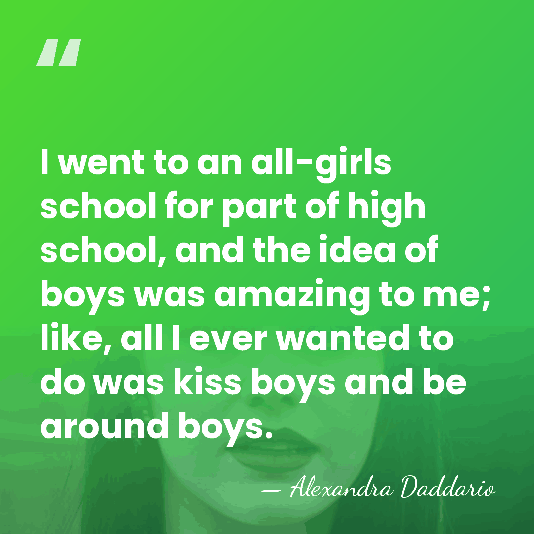 I went to an all-girls school for part of high school, and&hellip; - Alexandra Daddario