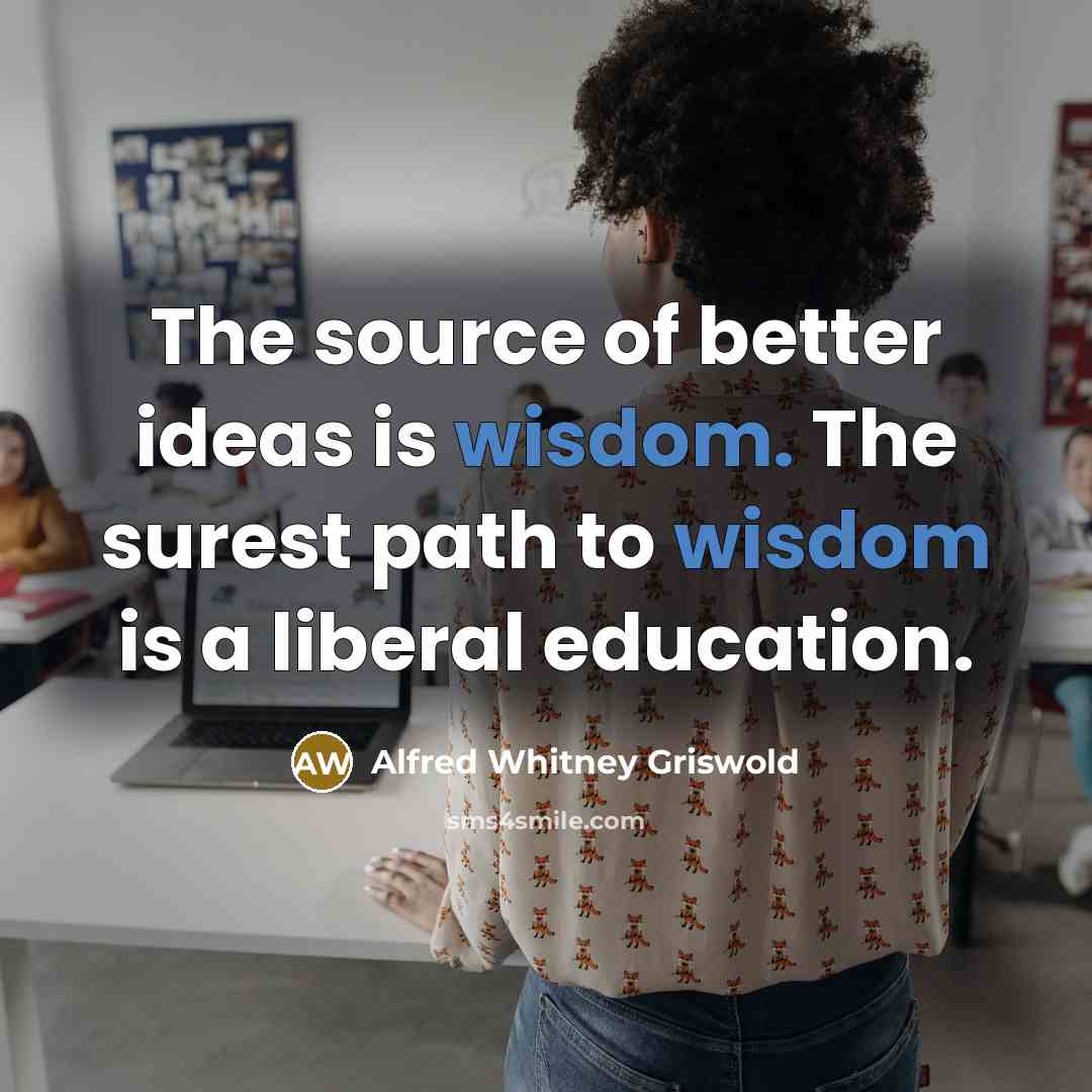 “The source of better ideas is wisdom. The surest path…” quote by Alfred Whitney Griswold