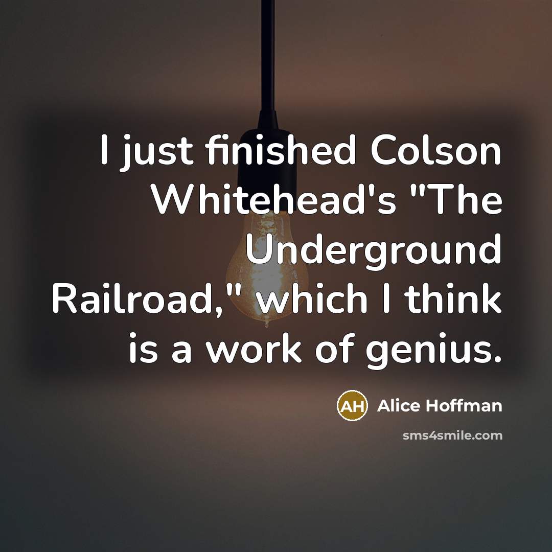 “I just finished Colson Whitehead's "The Underground Railroad," which I…” quote by Alice Hoffman