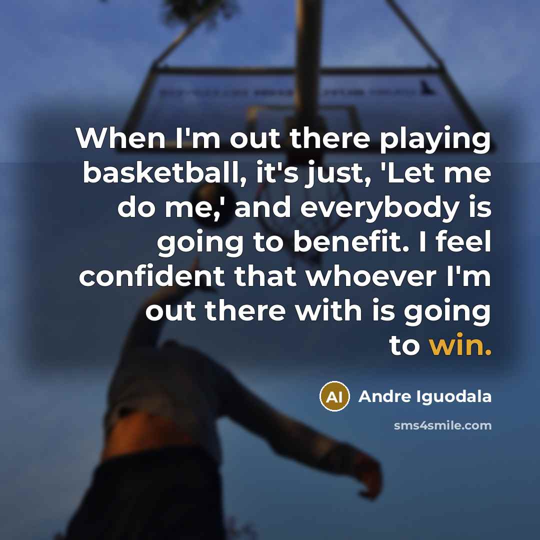 “When I'm out there playing basketball, it's just, 'Let me…” quote by Andre Iguodala