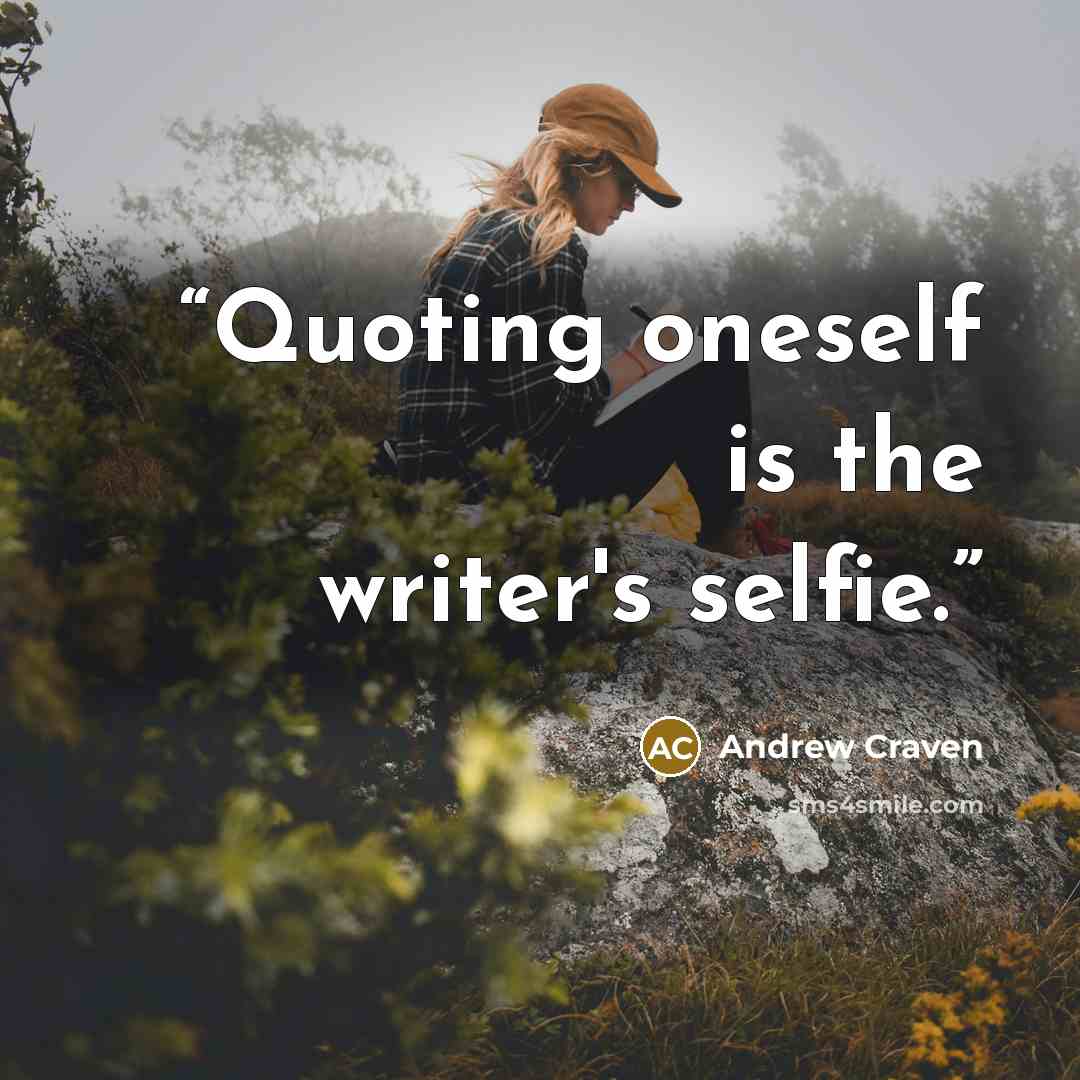 “Quoting oneself is the writer's selfie.” quote by Andrew Craven