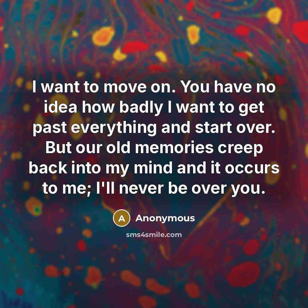 “I want to move on. You have no idea how…” quote by Anonymous