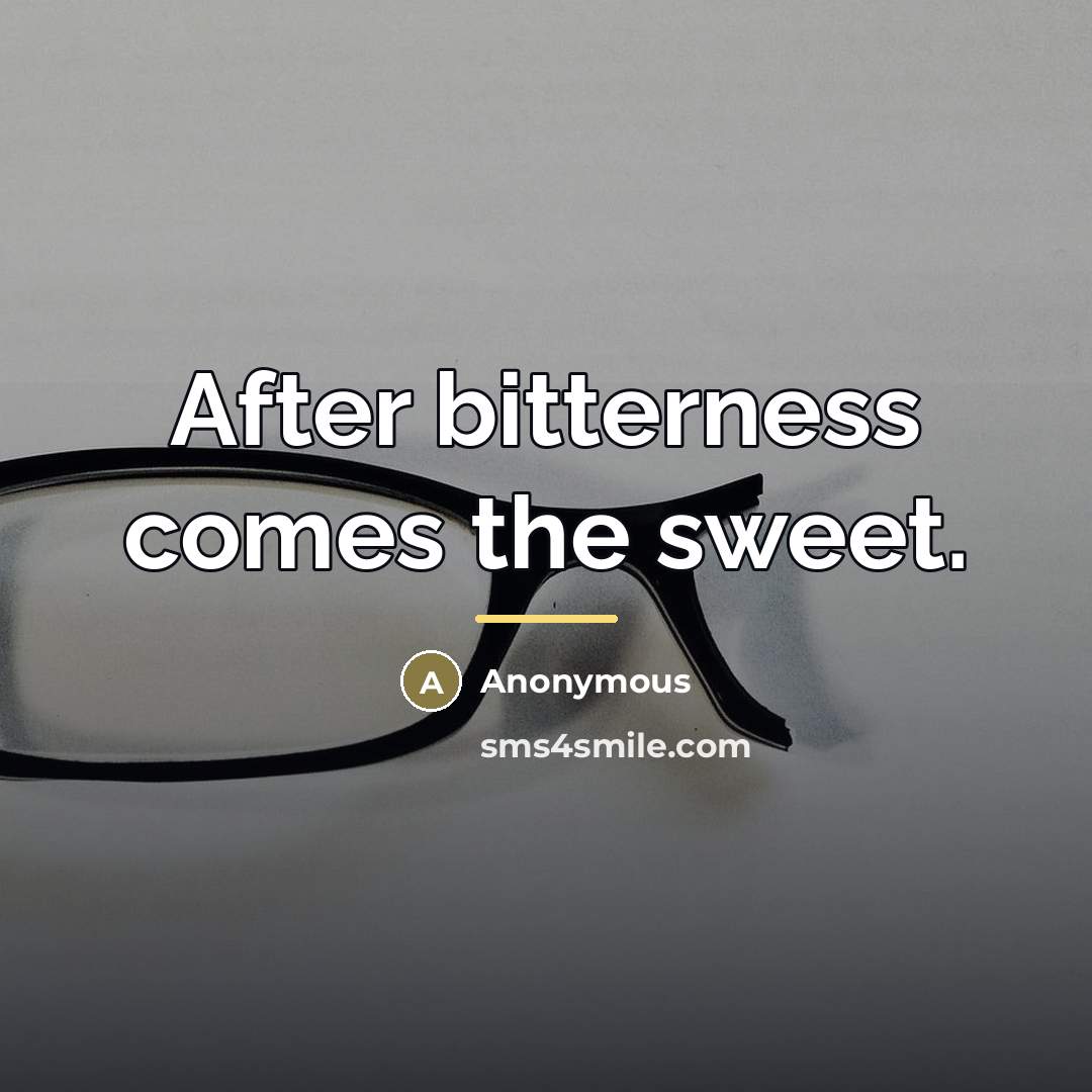 “After bitterness comes the sweet.…” quote by Anonymous