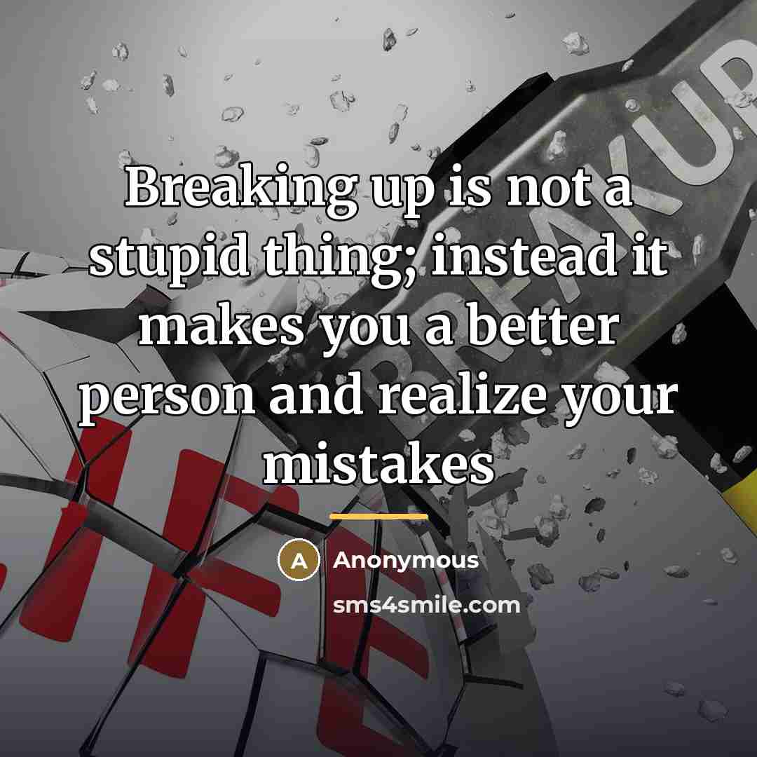 “Breaking up is not a stupid thing; instead it makes…” quote by Anonymous