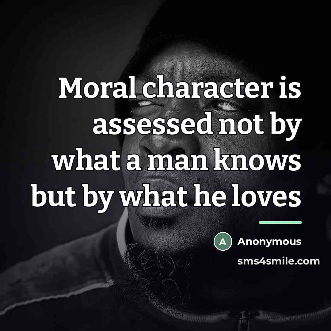 “Moral character is assessed not by what a man knows…” quote by Anonymous