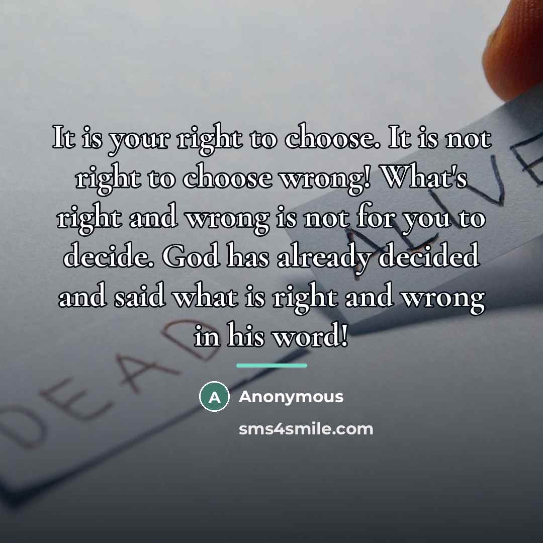 “It is your right to choose. It is not right…” quote by Anonymous