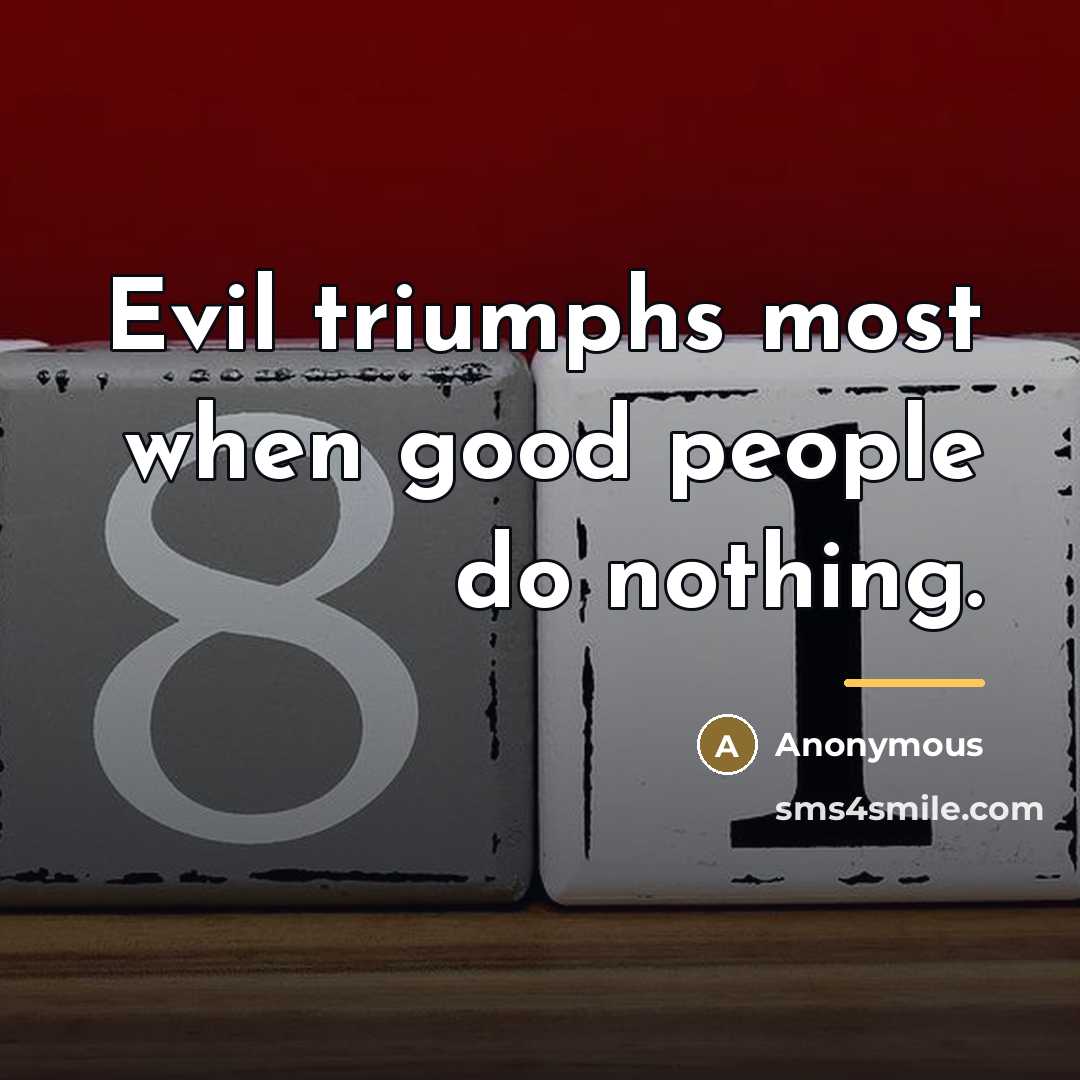 “Evil triumphs most when good people do nothing.…” quote by Anonymous