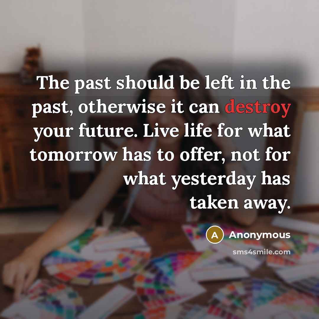 “The past should be left in the past, otherwise it…” quote by Anonymous