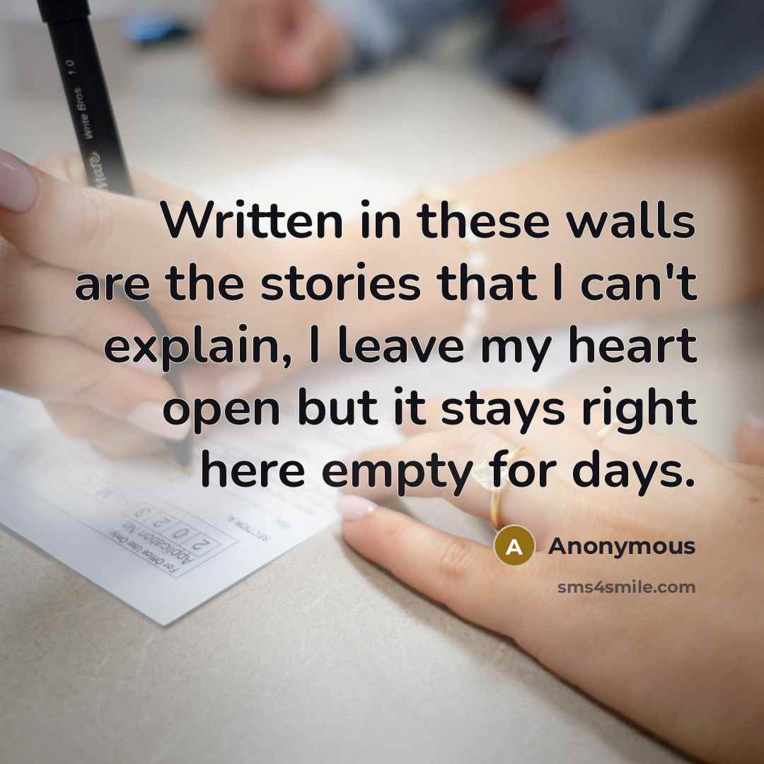 “Written in these walls are the stories that I can't explain, I leave my heart open but it stays right here empty for days.” quote by Anonymous