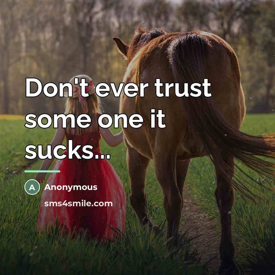 “Don't ever trust some one it sucks...…” quote by Anonymous