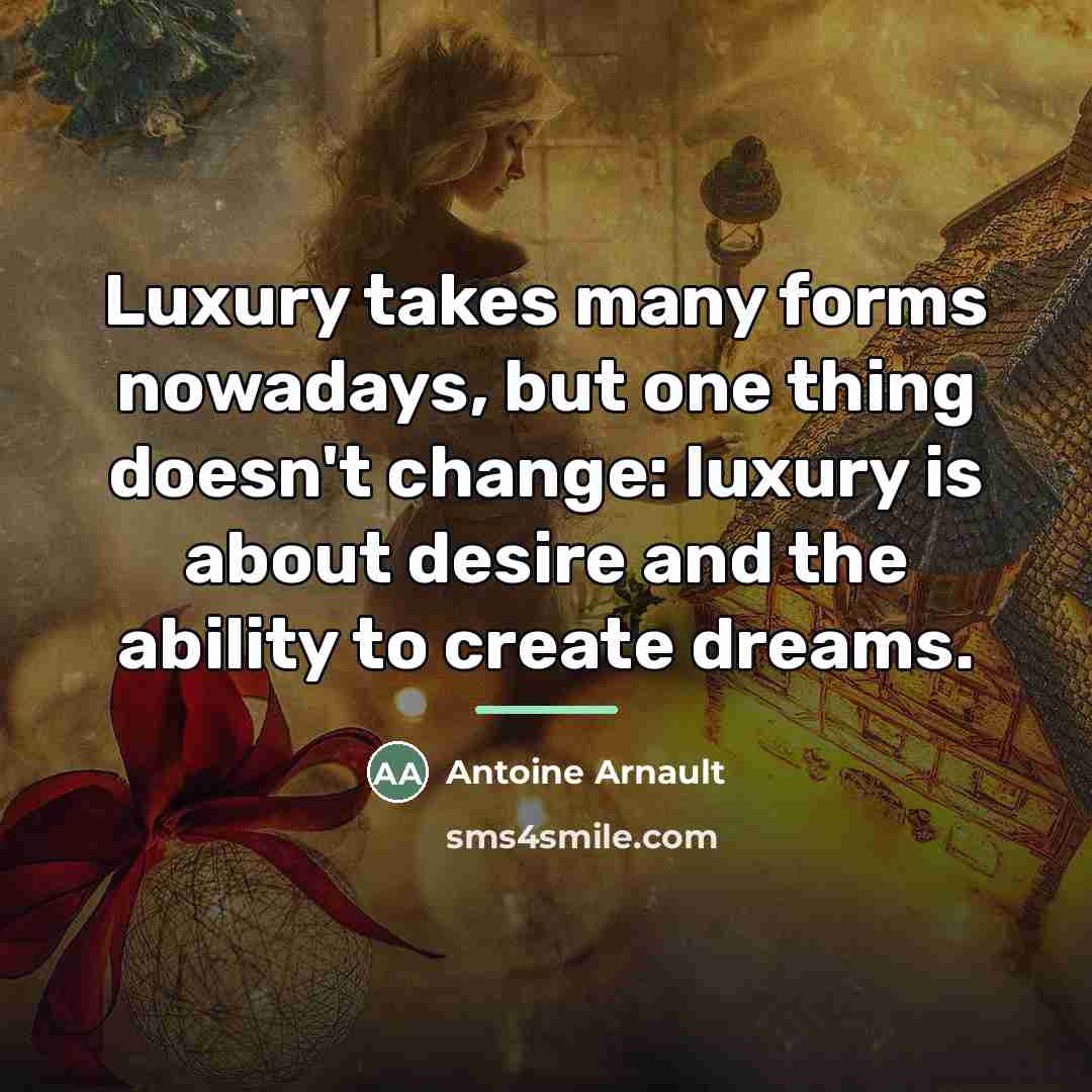 “Luxury takes many forms nowadays, but one thing doesn't change:…” quote by Antoine Arnault