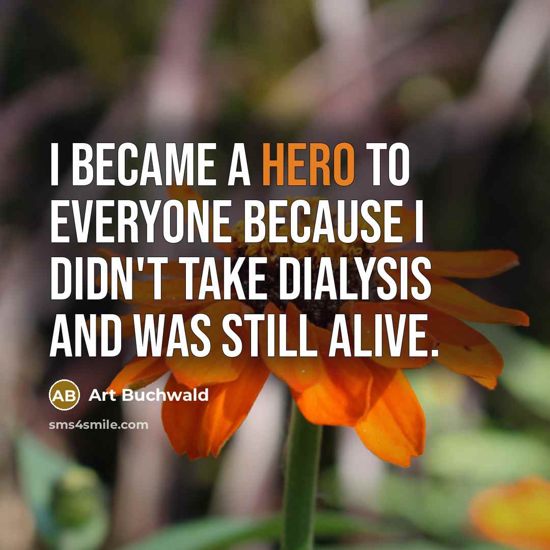 “I became a hero to everyone because I didn't take…” quote by Art Buchwald