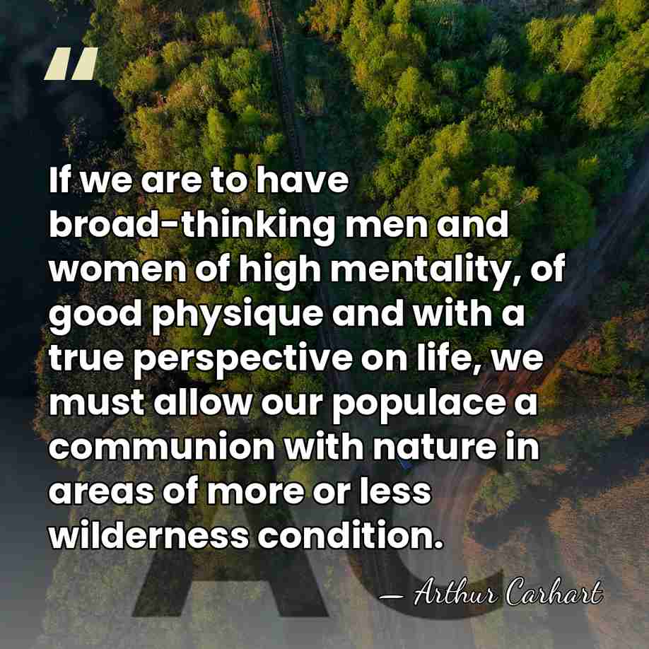 If we are to have broad-thinking men and women of high mentality,&hellip; - Arthur Carhart