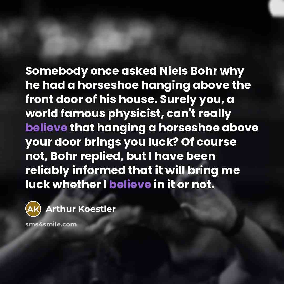 “Somebody once asked Niels Bohr why he had a horseshoe…” quote by Arthur Koestler