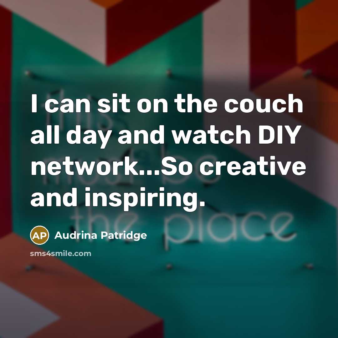 “I can sit on the couch all day and watch…” quote by Audrina Patridge
