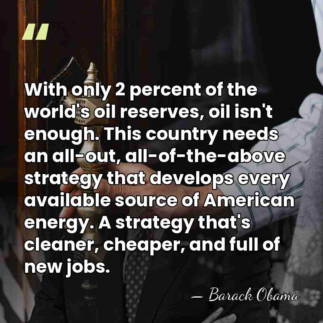 With only 2 percent of the world's oil reserves, oil isn't enough.&hellip; - Barack Obama