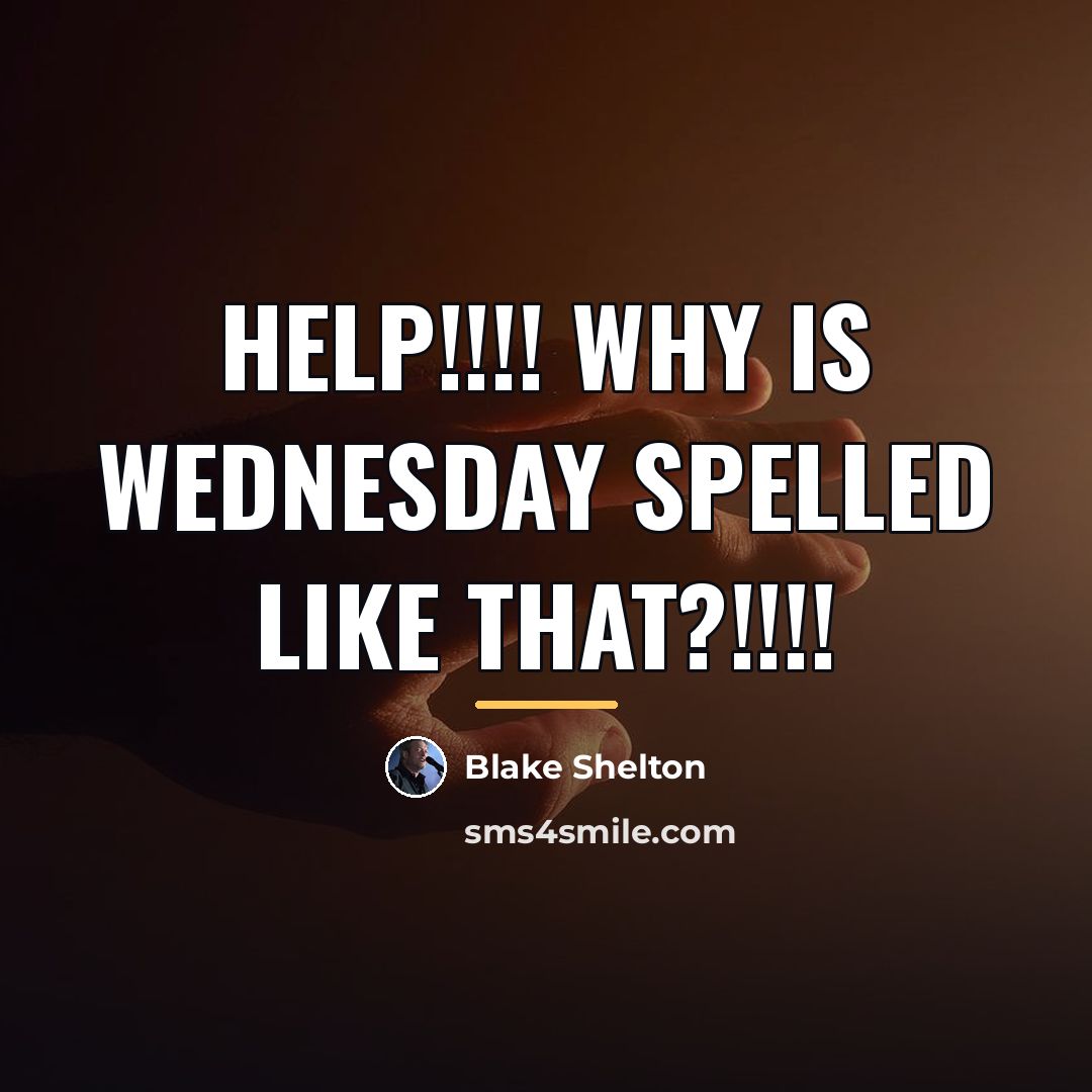 “Help!!!! Why is Wednesday spelled like that?!!!!…” quote by Blake Shelton