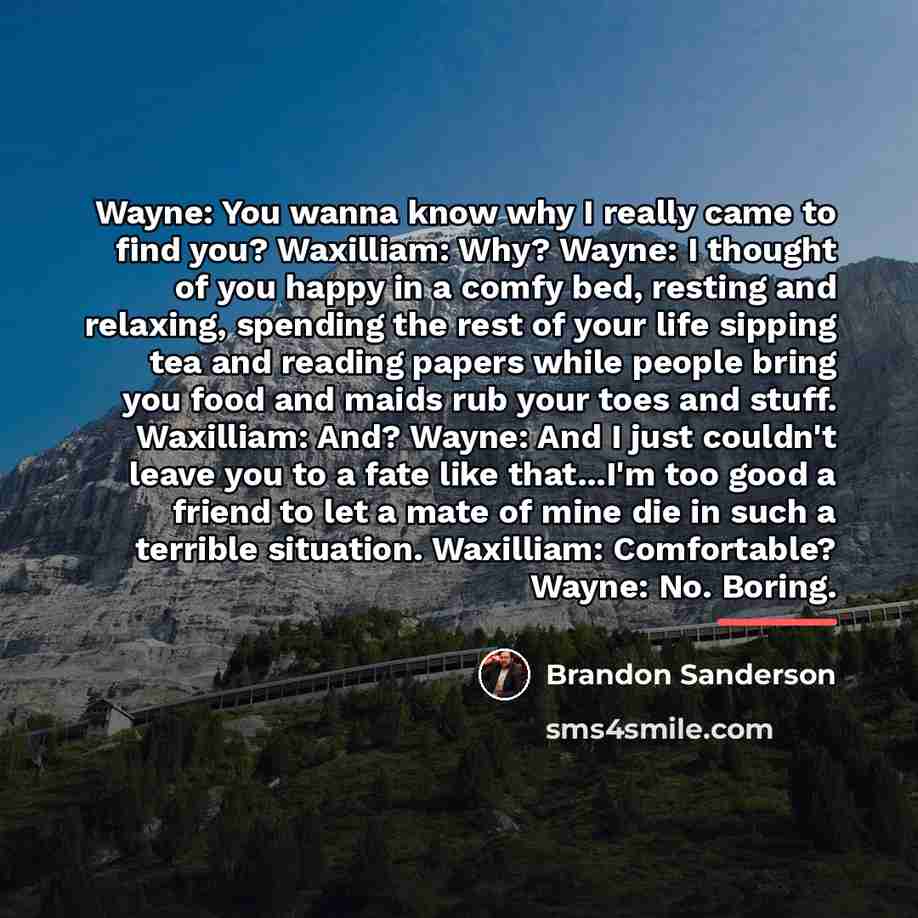 “Wayne: You wanna know why I really came to find…” quote by Brandon Sanderson