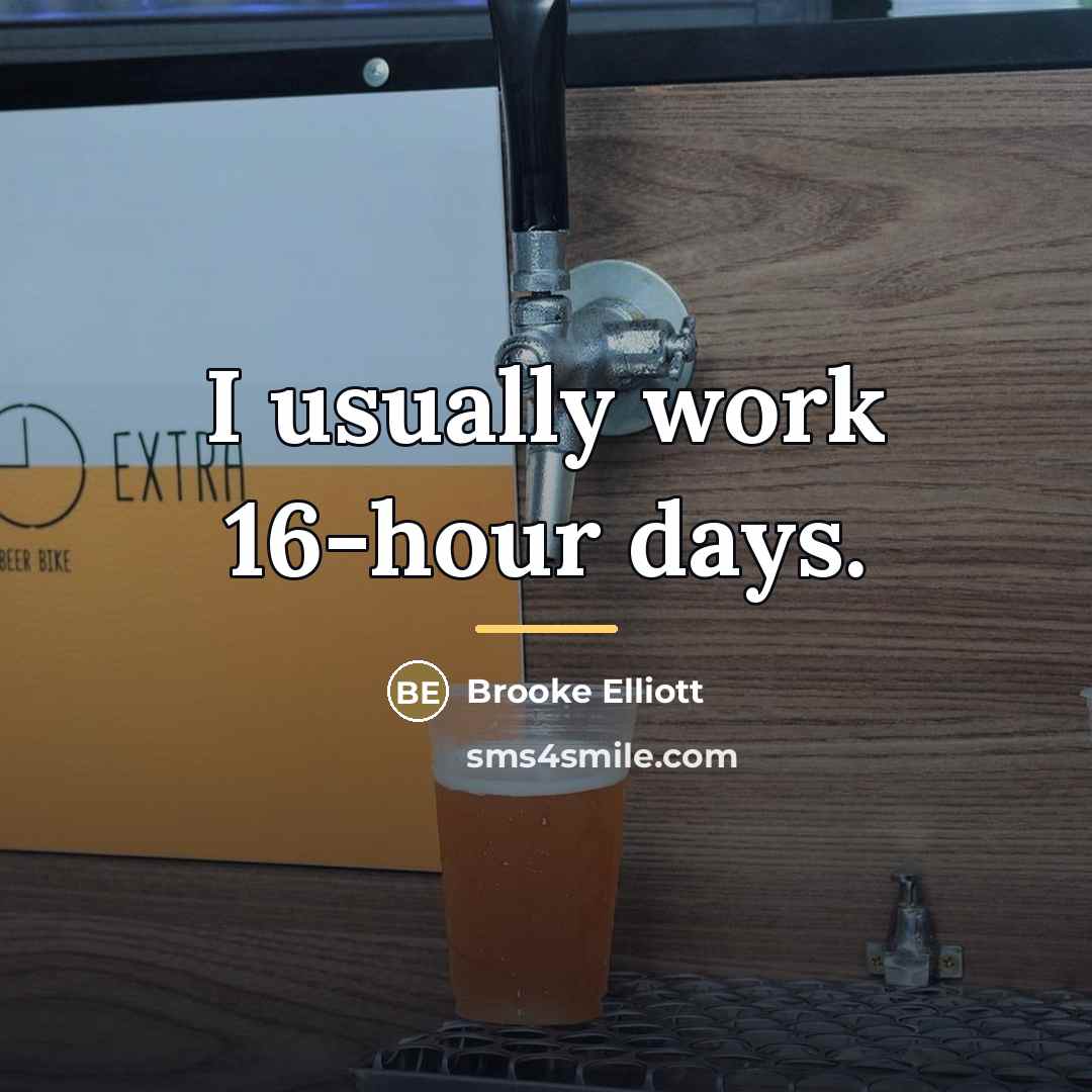 “I usually work 16-hour days.…” quote by Brooke Elliott