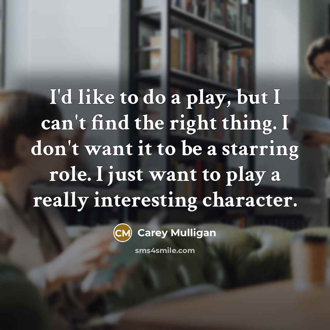 “I'd like to do a play, but I can't find…” quote by Carey Mulligan