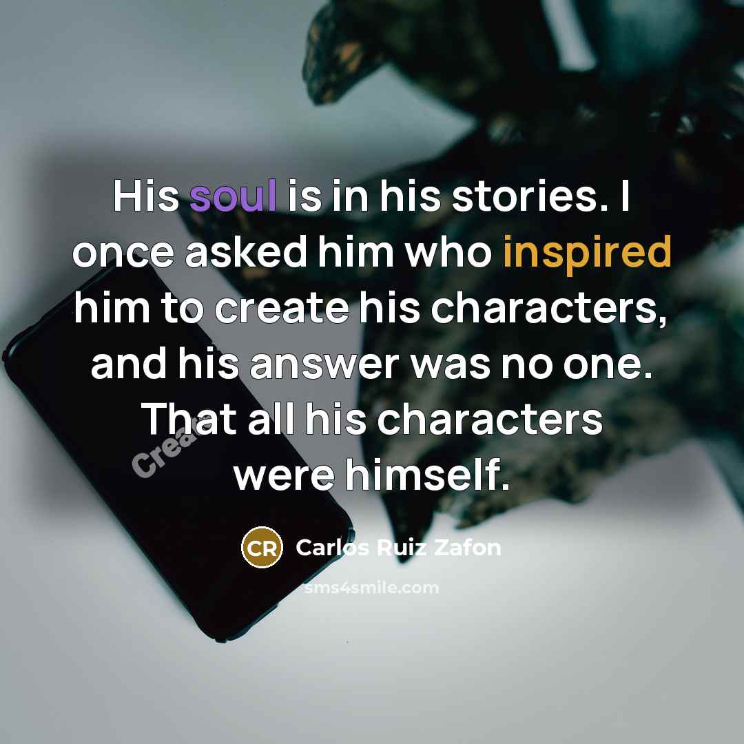 “His soul is in his stories. I once asked him…” quote by Carlos Ruiz Zafon