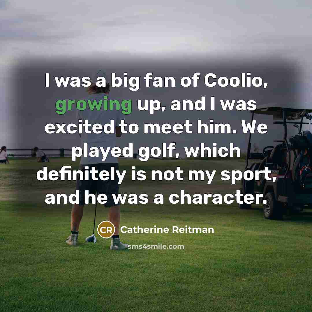 “I was a big fan of Coolio, growing up, and…” quote by Catherine Reitman