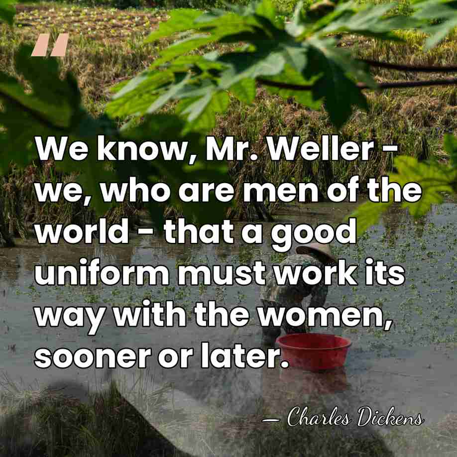 We know, Mr. Weller - we, who are men of the world&hellip; - Charles Dickens