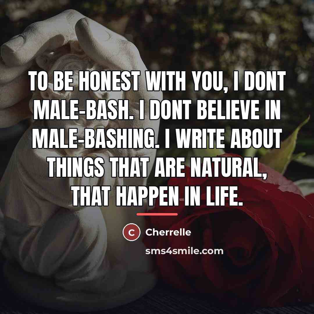 “To be honest with you, I dont male-bash. I dont…” quote by Cherrelle