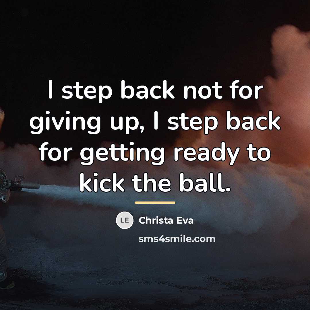 “I step back not for giving up, I step back…” quote by Christa Eva