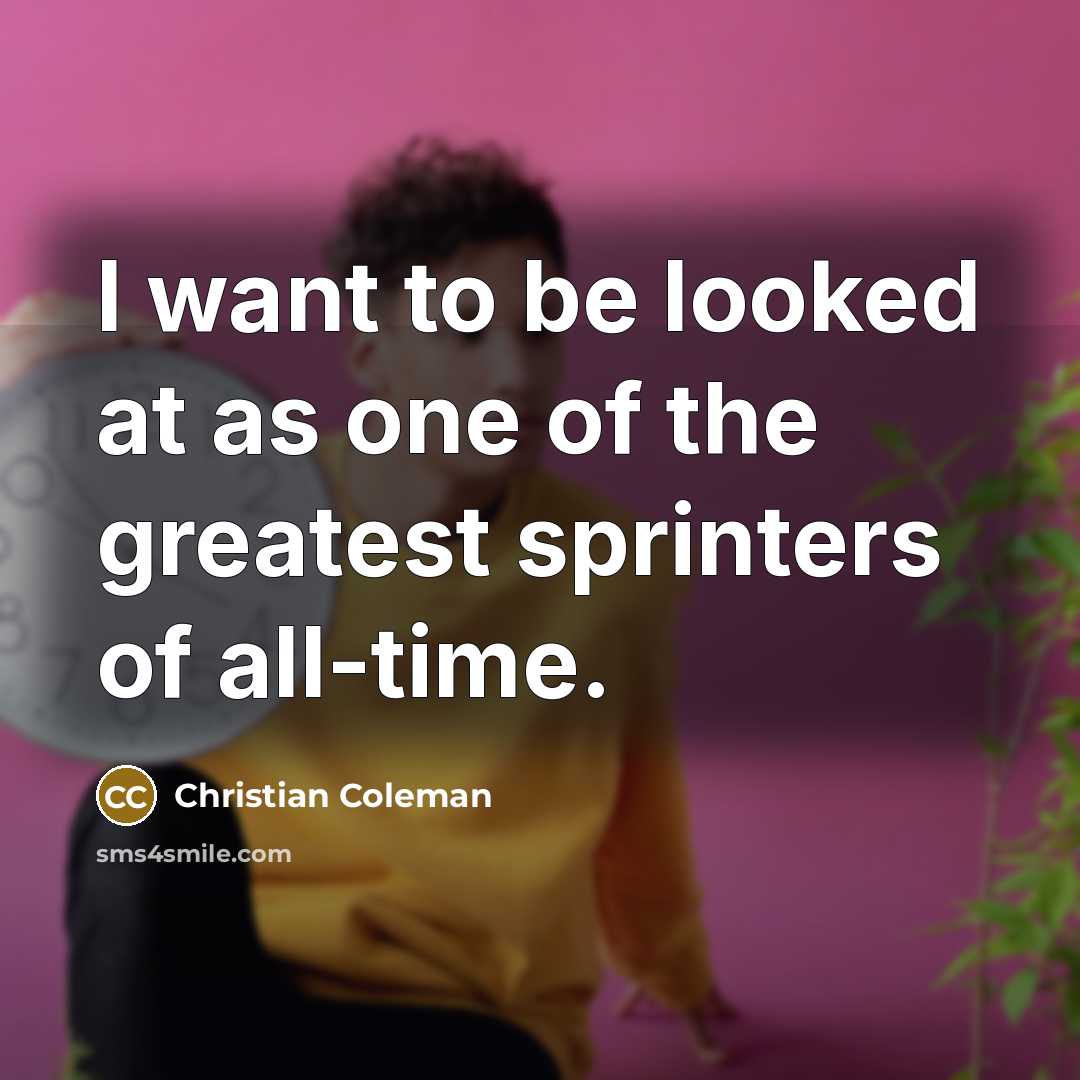 “I want to be looked at as one of the…” quote by Christian Coleman
