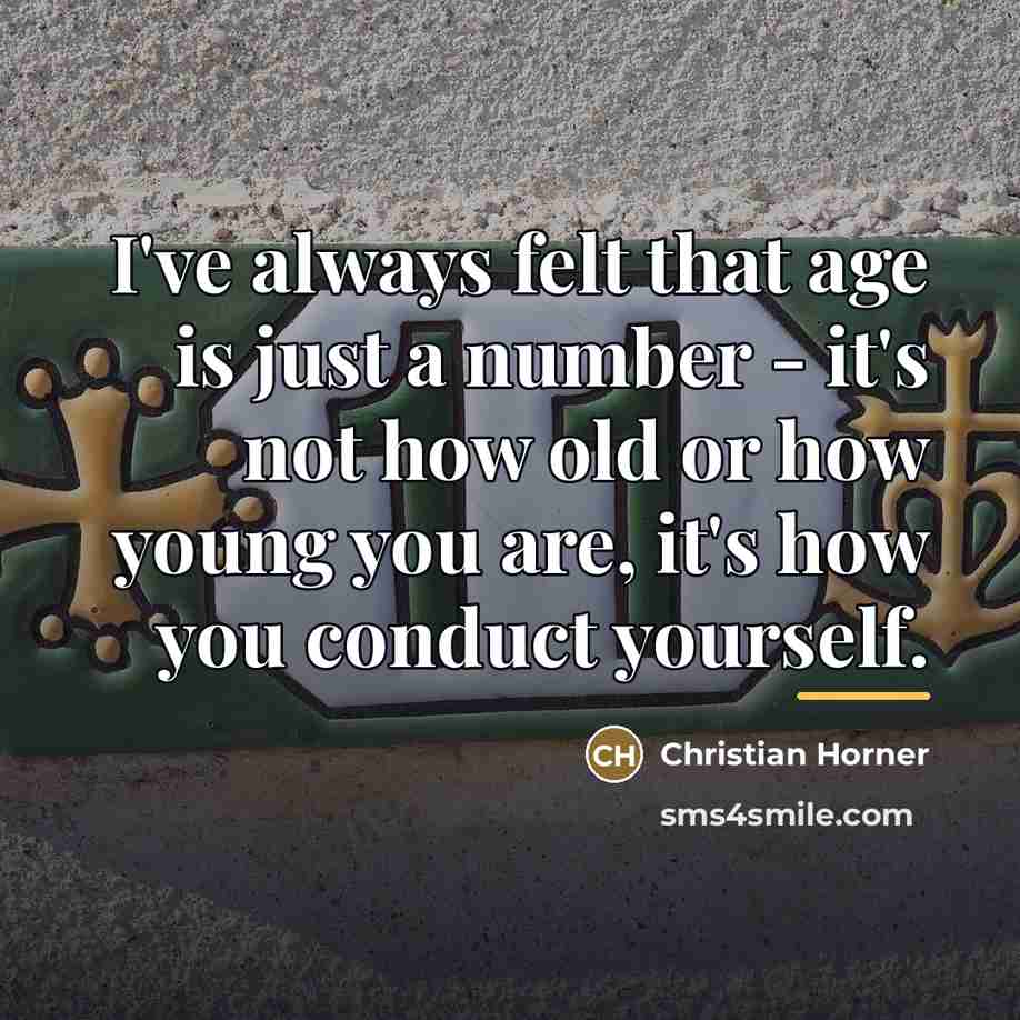 “I've always felt that age is just a number -…” quote by Christian Horner