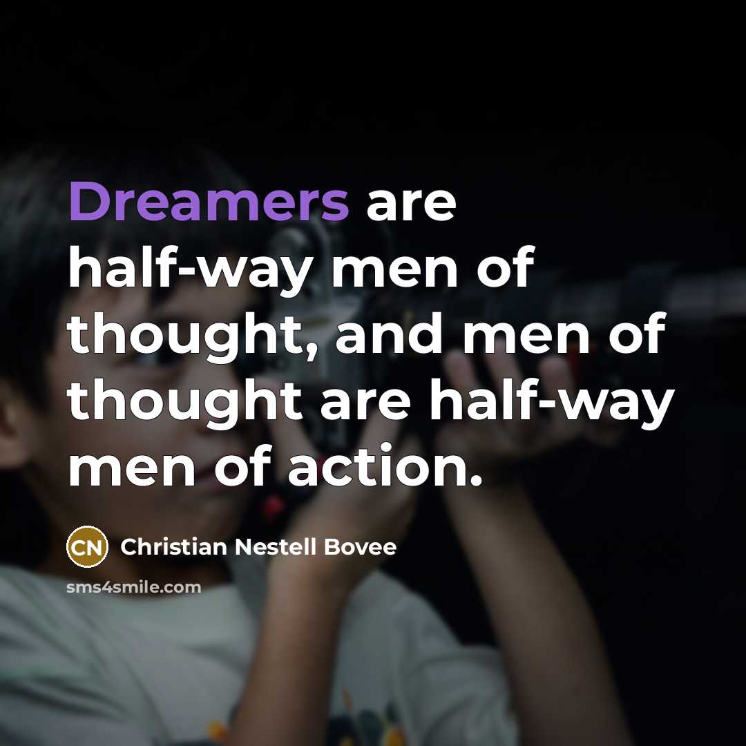 “Dreamers are half-way men of thought, and men of thought…” quote by Christian Nestell Bovee
