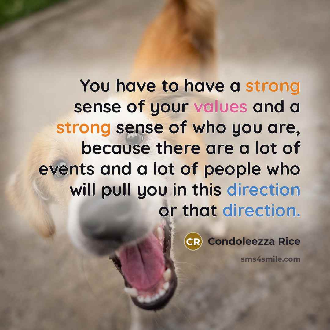 “You have to have a strong sense of your values…” quote by Condoleezza Rice