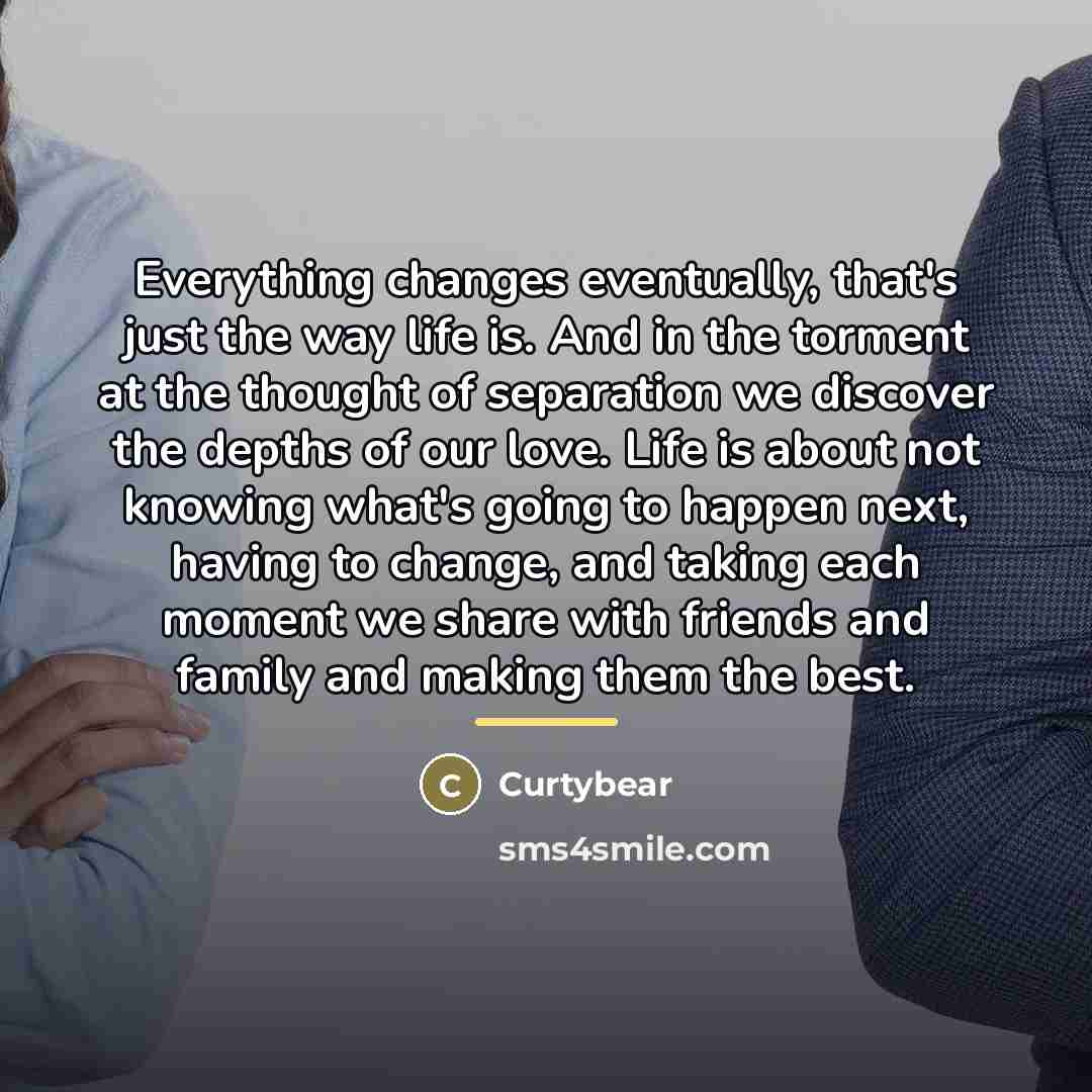 “Everything changes eventually, that's just the way life is. And…” quote by Curtybear