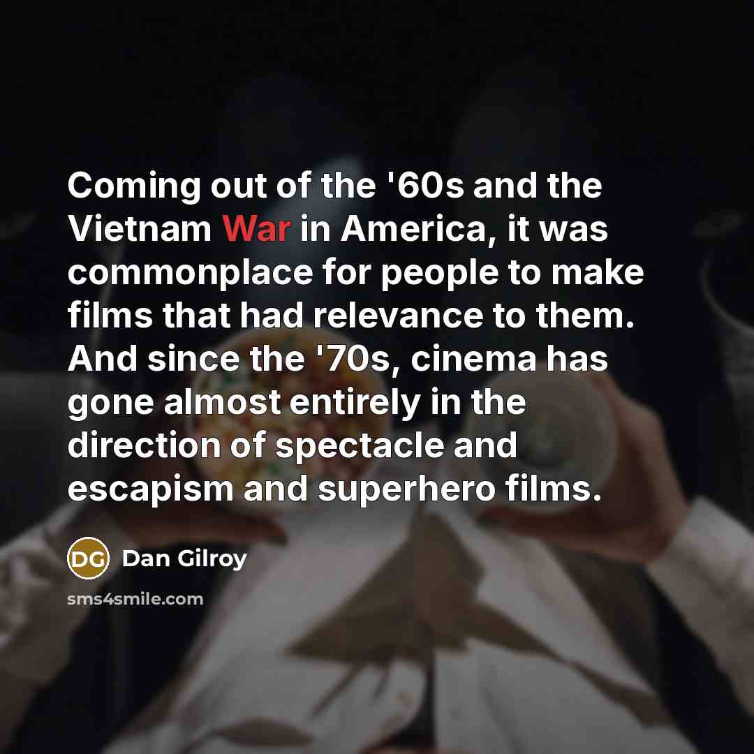 “Coming out of the '60s and the Vietnam War in…” quote by Dan Gilroy