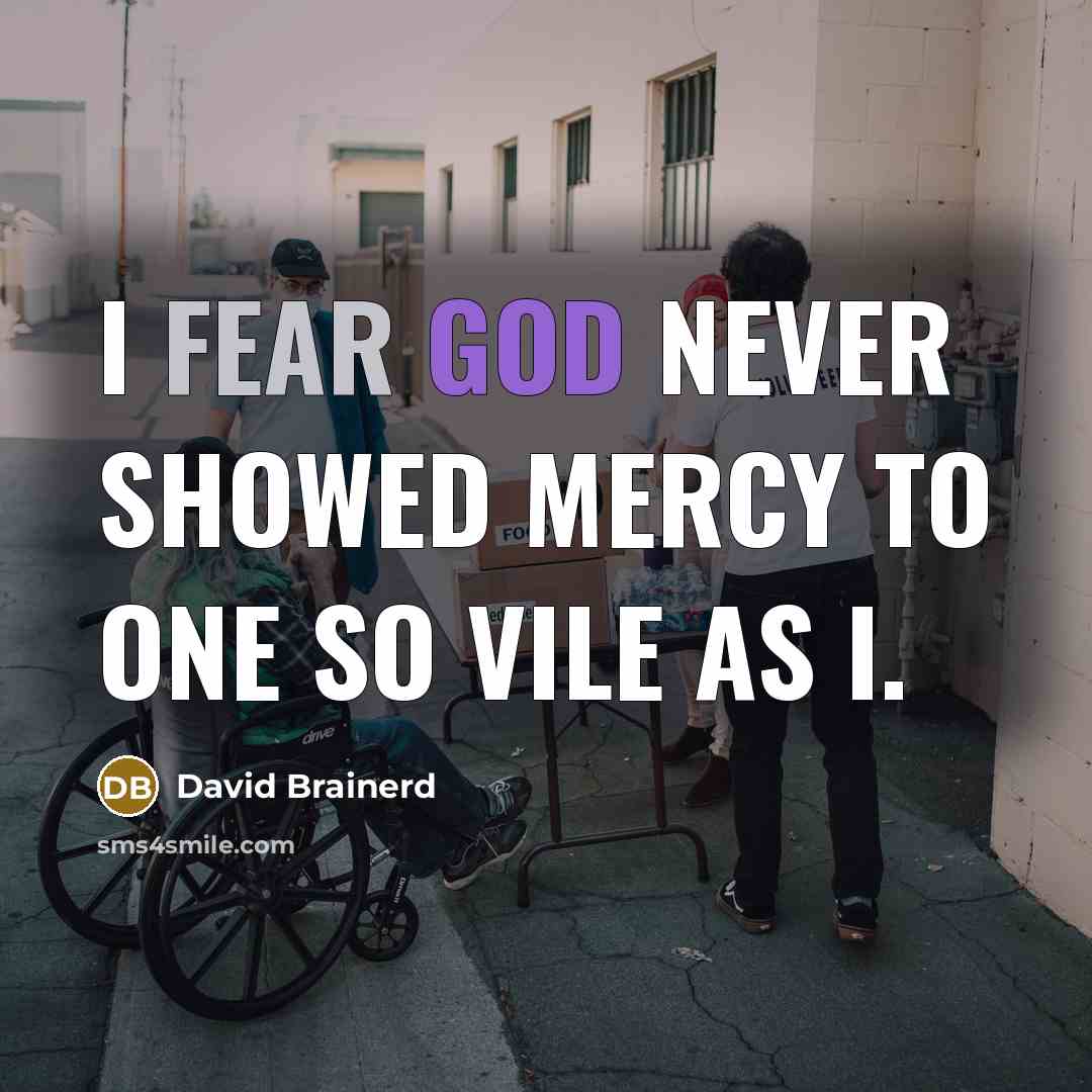 “I fear God never showed mercy to one so vile…” quote by David Brainerd
