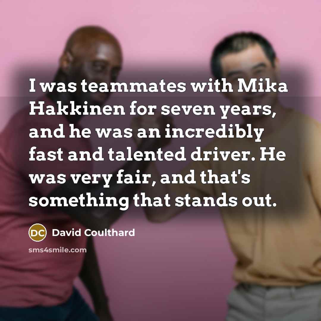 “I was teammates with Mika Hakkinen for seven years, and…” quote by David Coulthard